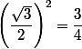 \left(\dfrac{\sqrt{3}}{2}\right)^2=\dfrac{3}{4}
